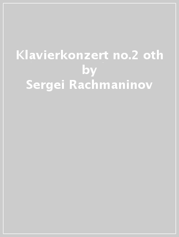 Klavierkonzert no.2 & oth - Sergei Rachmaninov