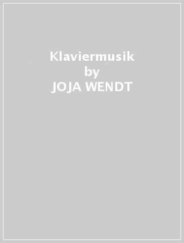 Klaviermusik - JOJA WENDT