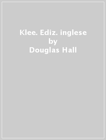 Klee. Ediz. inglese - Douglas Hall
