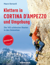 Klettern in Cortina d Ampezzo und Umgebung. Die 145 schönsten Routen in den Dolomiten