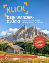 Klick dein Wandergluck. Unvergessliche Touren und Fotomotive in Sudtirol
