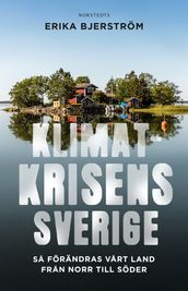 Klimatkrisens Sverige : sa förändras vart land fran norr till söder
