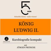 König Ludwig II. von Bayern: Kurzbiografie kompakt