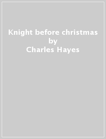 Knight before christmas - Charles Hayes