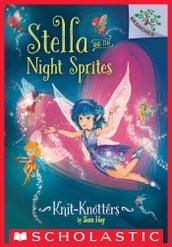 Knit-Knotters: A Branches Book (Stella and the Night Sprites #1)