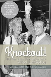 Knockout! The Sexy, Violent and Extraordinary Life of Vikki LaMotta