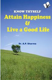 Know Thyself - Attain Hapiness & Live A Good Life