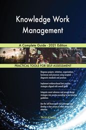 Knowledge Work Management A Complete Guide - 2021 Edition