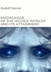 Knowledge of the higher worlds and its attainment