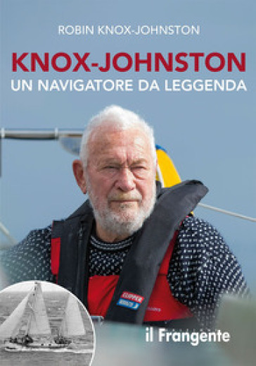 Knox-Johnston. Un navigatore da leggenda - Robin Knox-Johnston