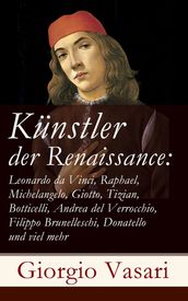 Künstler der Renaissance: Leonardo da Vinci, Raphael, Michelangelo, Giotto, Tizian, Botticelli, Andrea del Verrocchio, Filippo Brunelleschi, Donatello und viel mehr