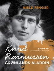 Knud Rasmussen. Grønlands Aladdin