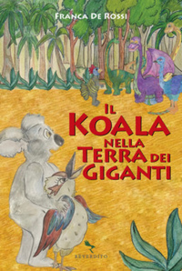 Koala nella terra dei giganti. Ediz. a colori - Franca De Rossi