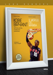 Kobe Bryant. Il morso del Mamba. Dall