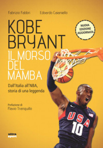 Kobe Bryant. Il morso del Mamba. Dall'Italia alla NBA, la storia di un predestinato. Nuova ediz. - Fabrizio Fabbri - Edoardo Caianiello