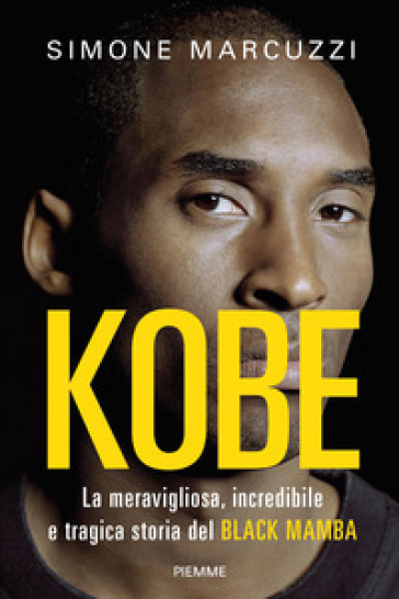 Kobe. La meravigliosa, incredibile e tragica storia del Black Mamba - Simone Marcuzzi