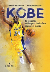 Kobe. Il mito sportivo che ha fatto sognare il mondo. Nuova ediz.