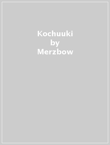 Kochuuki - Merzbow