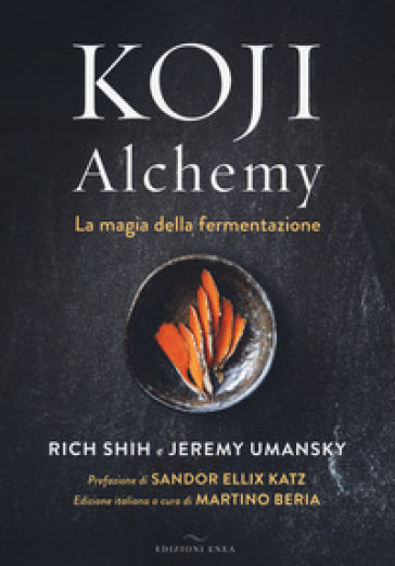 Koji Alchemy. La magia della fermentazione - Rich Shih - Jeremy Umansky