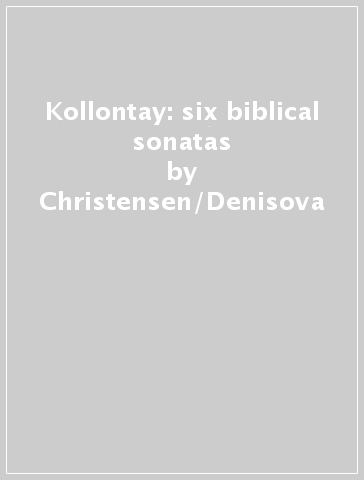 Kollontay: six biblical sonatas - Christensen/Denisova