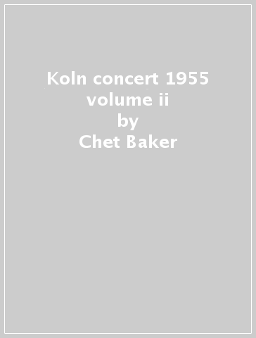 Koln concert 1955 volume ii - Chet Baker