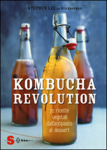Kombucha Revolution. 72 ricette vegetali dall'antipasto al dessert. Ediz. illustrata - Stephen Lee - Ken Koopman