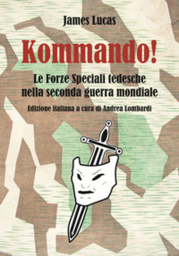 Kommando! Le Forze Speciali tedesche nella Seconda guerra mondiale. Ediz. illustrata - James Lucas