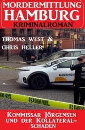 Kommissar Jörgensen und der Kollateralschaden: Mordermittlung Hamburg Kriminalroman