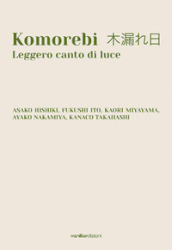 Komorebi. Leggero canto di luce. Catalogo della mostra (Palazzo Avogadro, Sarezzo, 24 settembre - 13 novembre 2022). Ediz. italiana e inglese