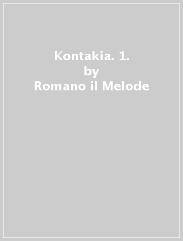 Kontakia. 1. - Romano il Melode