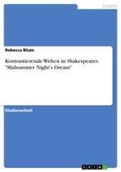 Kontrastierende Welten in Shakespeares  Midsummer Night s Dream 