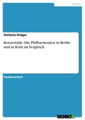 Konzertsäle: Die Philharmonien in Berlin und in Köln im Vergleich