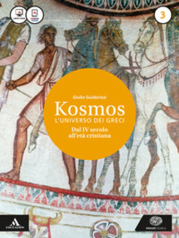 Kosmos l'universo dei greci. Per i Licei e gli Ist. magistrali. Con e-book. Con espansione online. Vol. 3: Età ellenistica - Giulio Guidorizzi