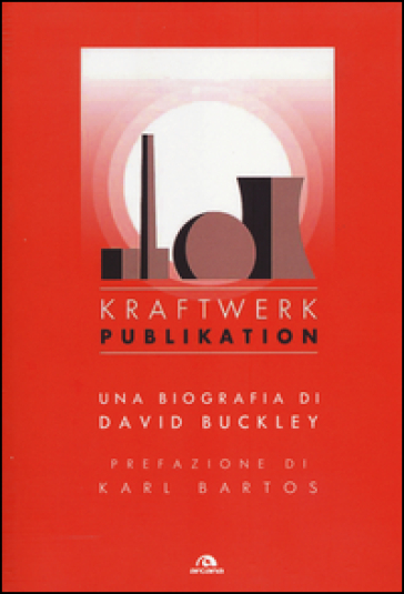 Kraftwerk. Publikation - David Buckley
