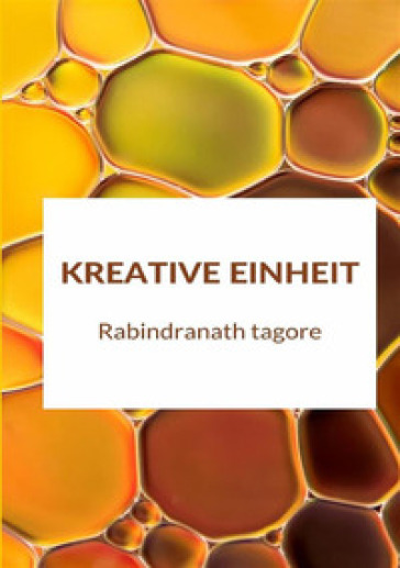 Kreative Einheit - Rabindranath Tagore