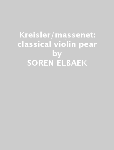 Kreisler/massenet: classical violin pear - SOREN ELBAEK