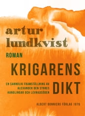 Krigarens dikt : en sannolik framställning av Alexander den stores handlingar och levnadsöden