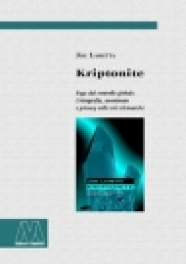 Kriptonite. Fuga dal controllo globale. Crittografia, anonimato e privacy nelle reti telematiche - Joe Lametta