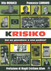 Krisiko. Sei un giocatore o una pedina? La via d uscita nel grande gioco della crisi