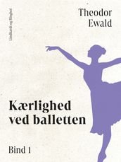 Kærlighed ved balletten. Bind 1