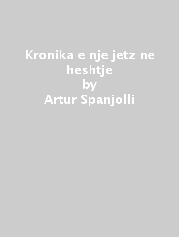 Kronika e nje jetz ne heshtje - Artur Spanjolli