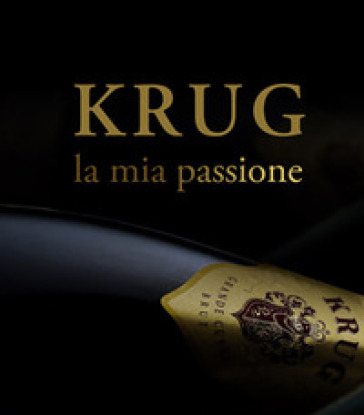 Krug, la mia passione. Ediz. illustrata - Alberto Lupetti