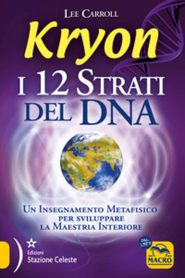 Kryon. I 12 strati del DNA. Un insegnamento metafisico per sviluppare la maestria interiore - Lee Carroll