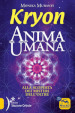Kryon. Anima umana. Alla scoperta dei misteri dell Oltre