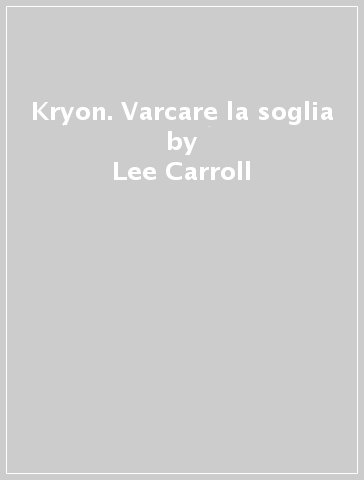 Kryon. Varcare la soglia - Lee Carroll