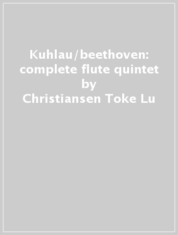 Kuhlau/beethoven: complete flute quintet - Christiansen Toke Lu