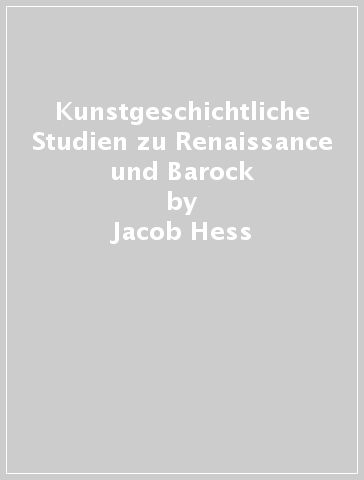 Kunstgeschichtliche Studien zu Renaissance und Barock - Jacob Hess