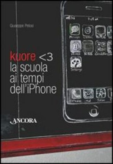 Kuore. La scuola ai tempi dell'iPhone - Giuseppe Pelosi