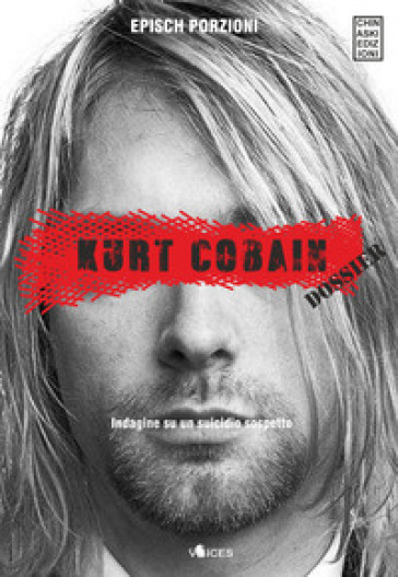 Kurt Cobain. Dossier. Indagine su un suicidio sospetto - Epìsch Porzioni