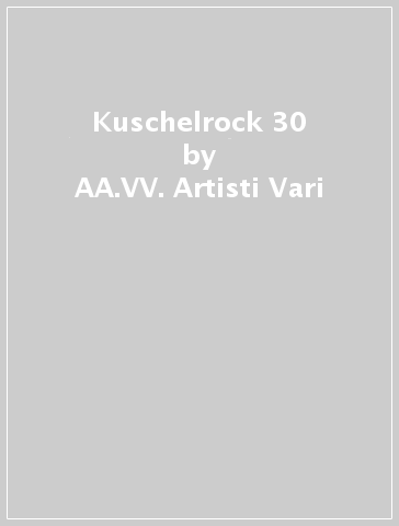 Kuschelrock 30 - AA.VV. Artisti Vari